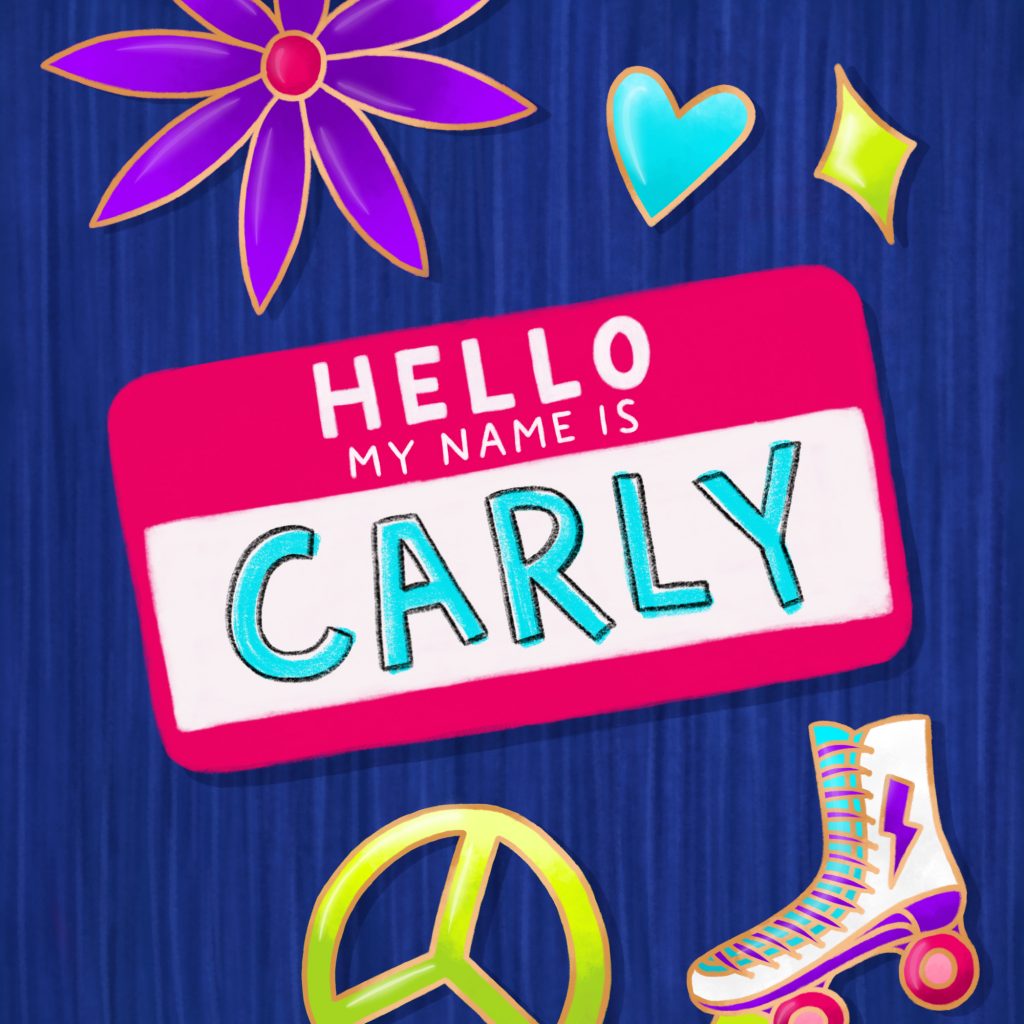 An illustration of a name tag that reads 'Hello, my name is Carly' and is surrounded by pins of a flower, heart, diamond, peace sign, and roller skate.